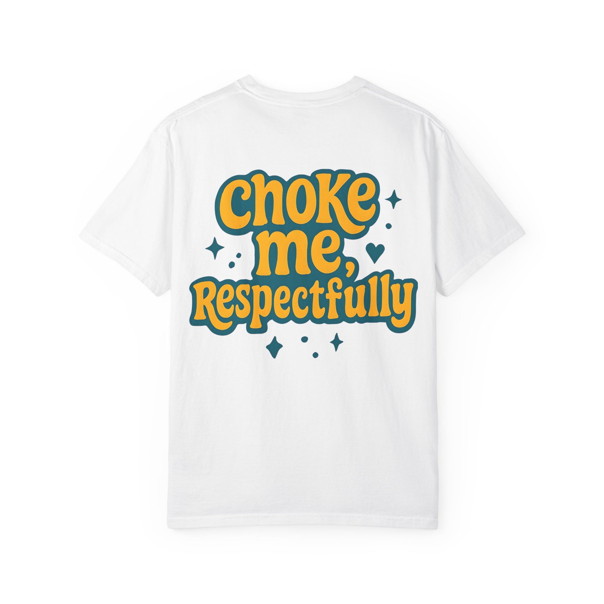 Choke Me, Respectfully T-Shirt