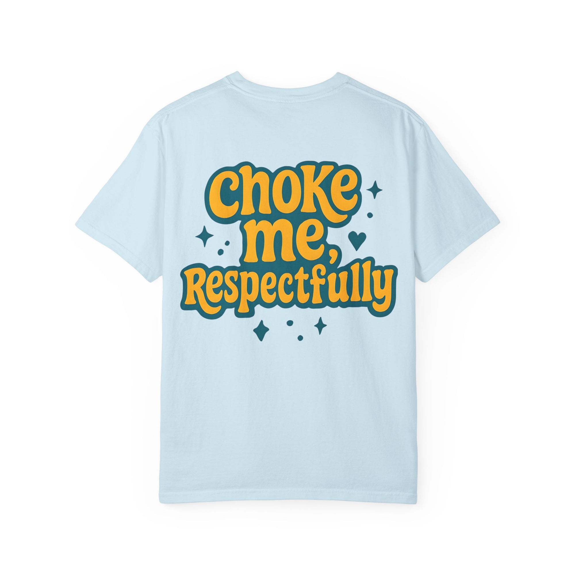 Choke Me, Respectfully T-Shirt